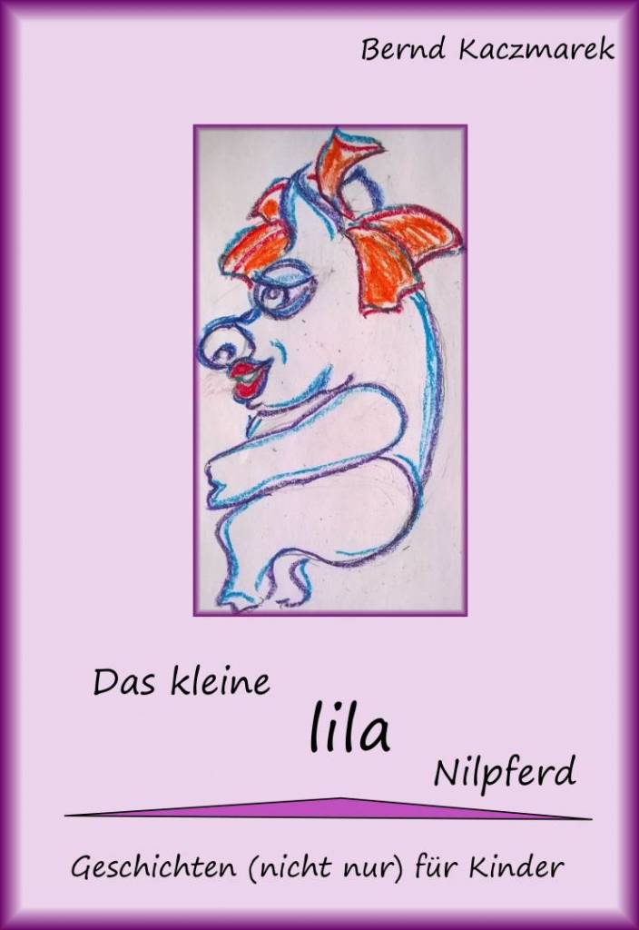 Bernd Kaczmarek – Das kleine lila Nilpferd